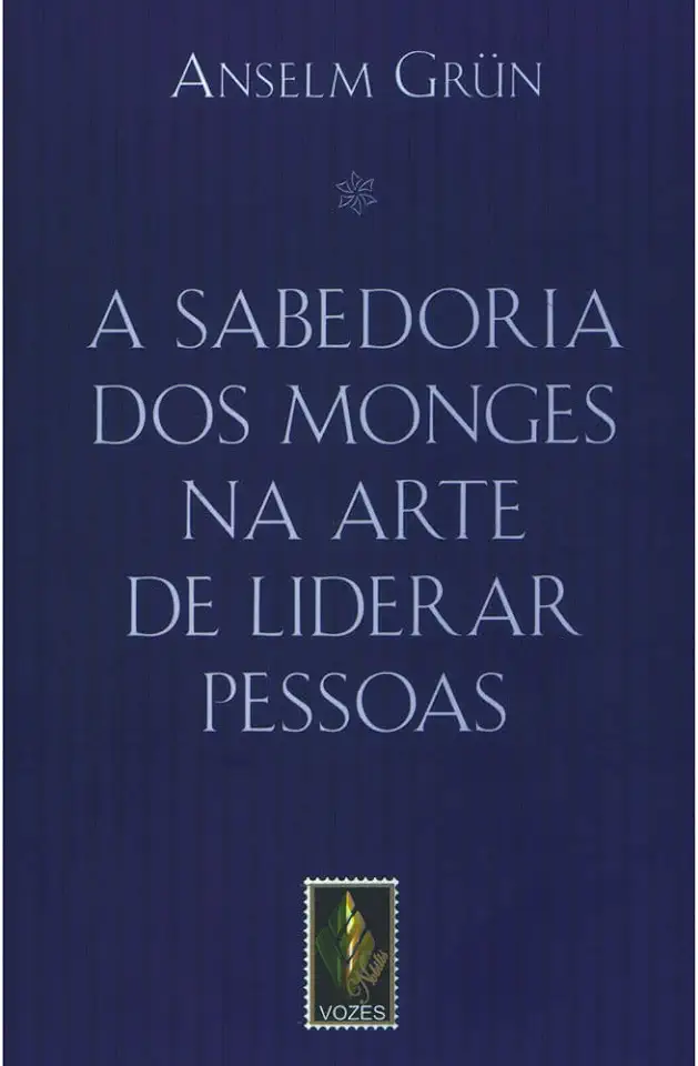 Capa do Livro A Sabedoria dos Monges na Arte de Liderar Pessoas - Anselm Grun