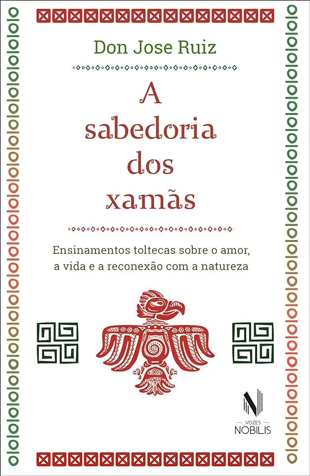 Capa do Livro A Sabedoria Dos Xamãs - Ensinamentos Toltecas Sobre o Amor, a Vida e a Reconexão Com a Natureza - Ruiz, Don Jose