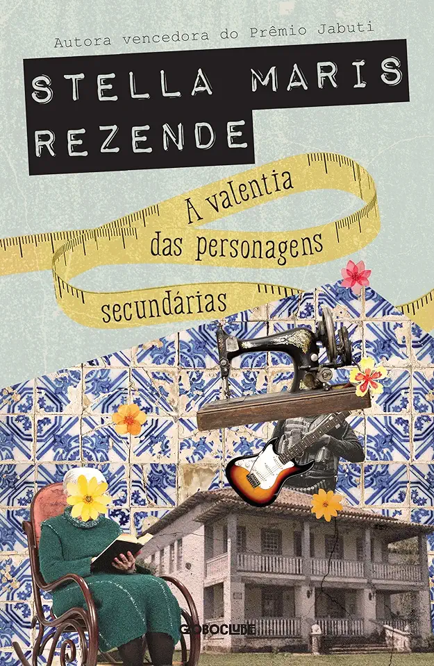 Capa do Livro A valentia das personagens secundárias - Rezende, Stella Maris