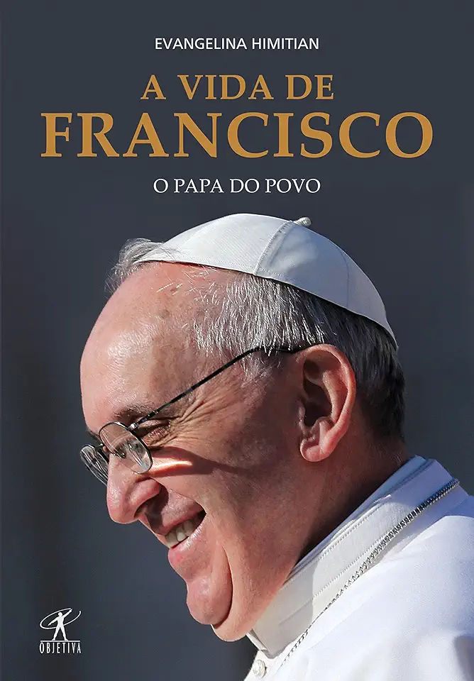 Capa do Livro A Vida de Francisco - o Papa do Povo - Evangelina Himitian