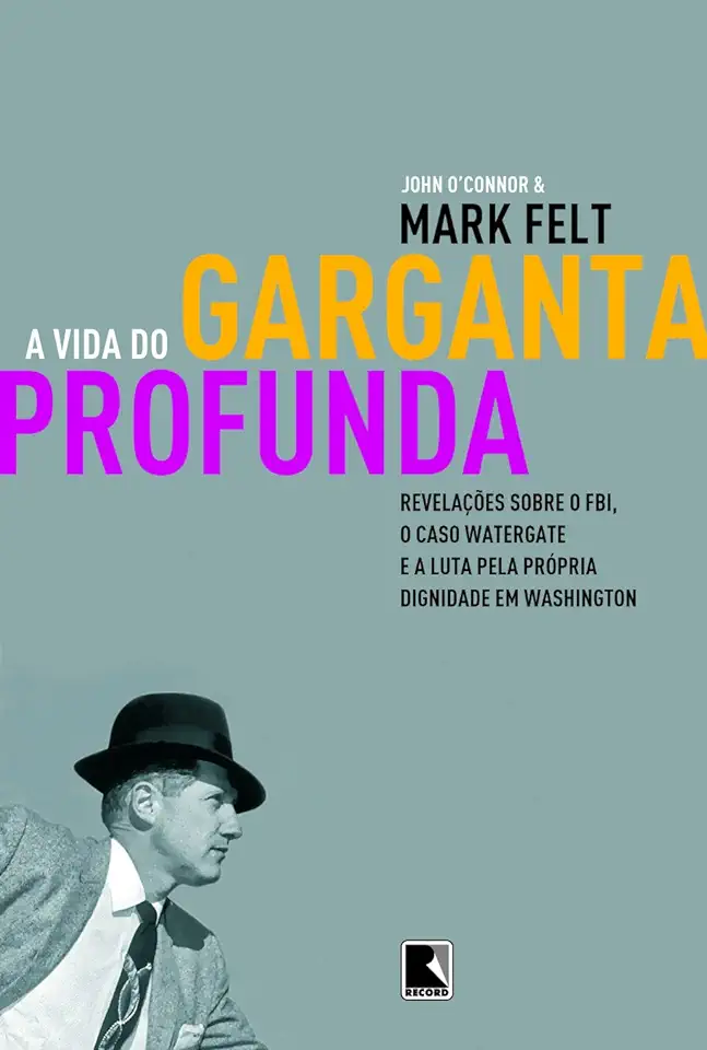 Capa do Livro A Vida do Garganta Profunda - John Oconnor / Mark Felt