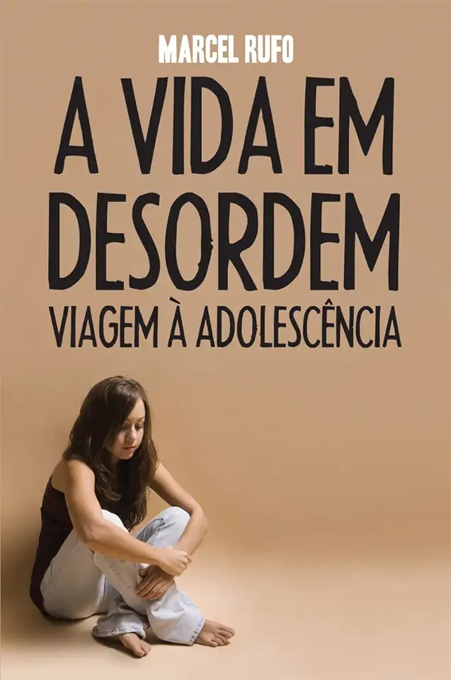 Capa do Livro A Vida Em Desordem - Viagem à Adolescência - Marcel Rufo