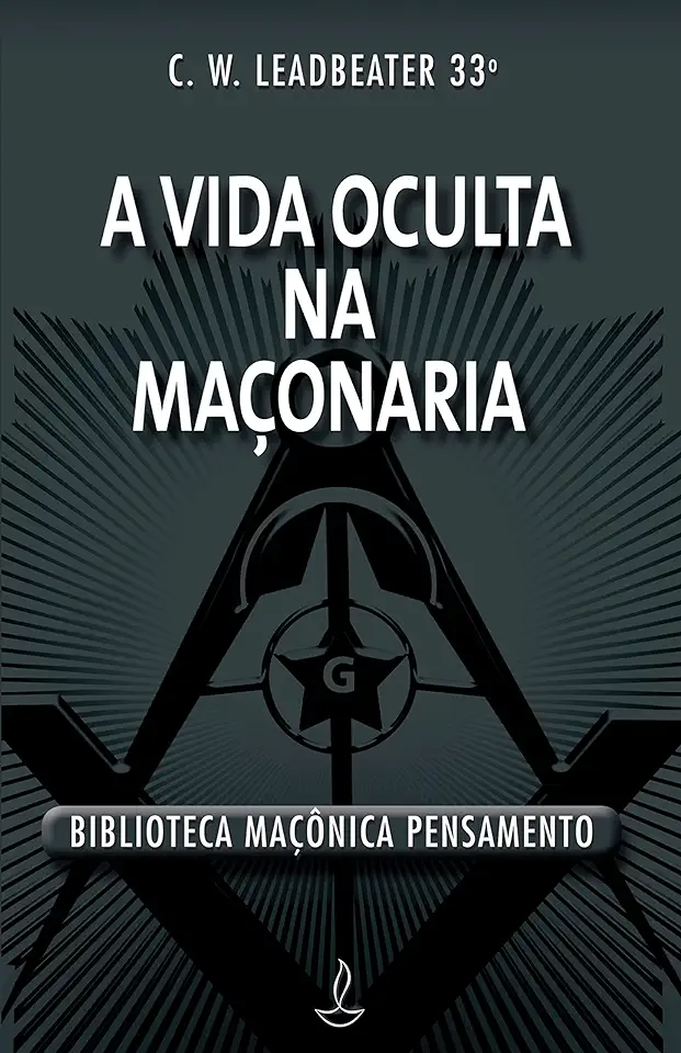 Capa do Livro A Vida Oculta na Maçonaria - Leadbeater, Charles Webster