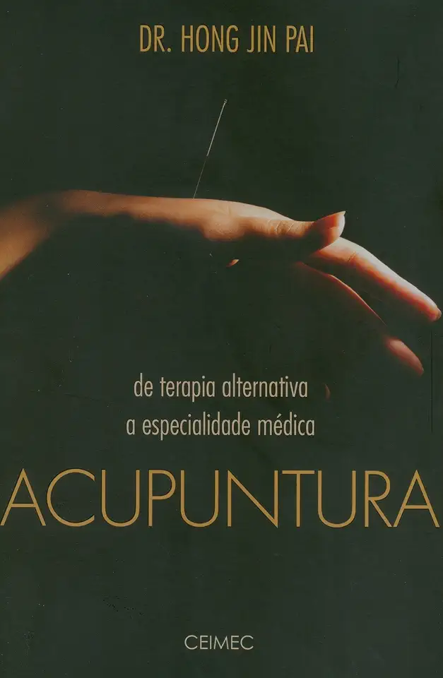 Capa do Livro Acupuntura de Terapia Alternativa a Especialidade Médica - Dr. Hong Jin Pai