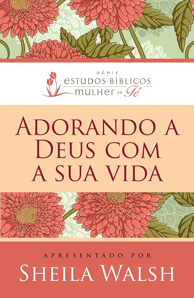 Capa do Livro ADORANDO A DEUS COM SUA VIDA - WALSH, SHEILA