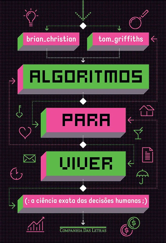 Capa do Livro Algoritmos Para Viver - A Ciência Exata Das Decisões Humanas - Brian Christian