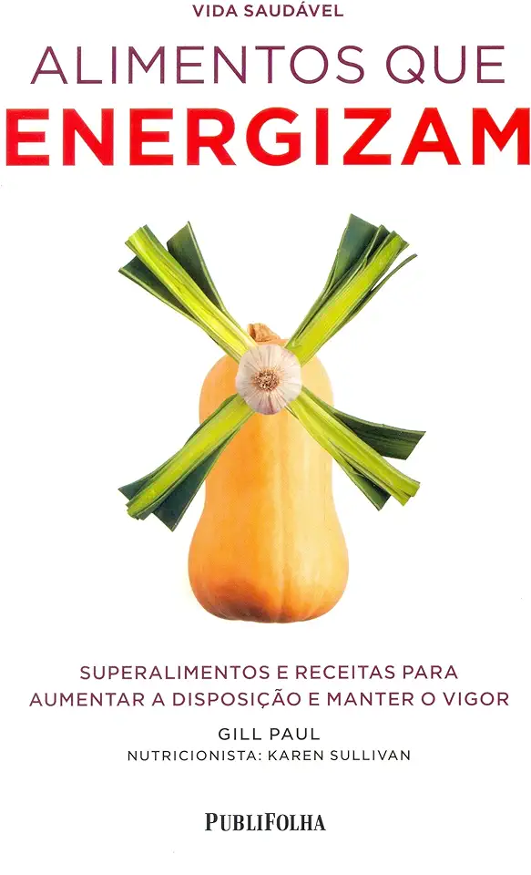 Capa do Livro Alimentos que Energizam: Superalimentos e Receitas Para Aumentar a Disposição e Manter o Vigor - Gill Paul