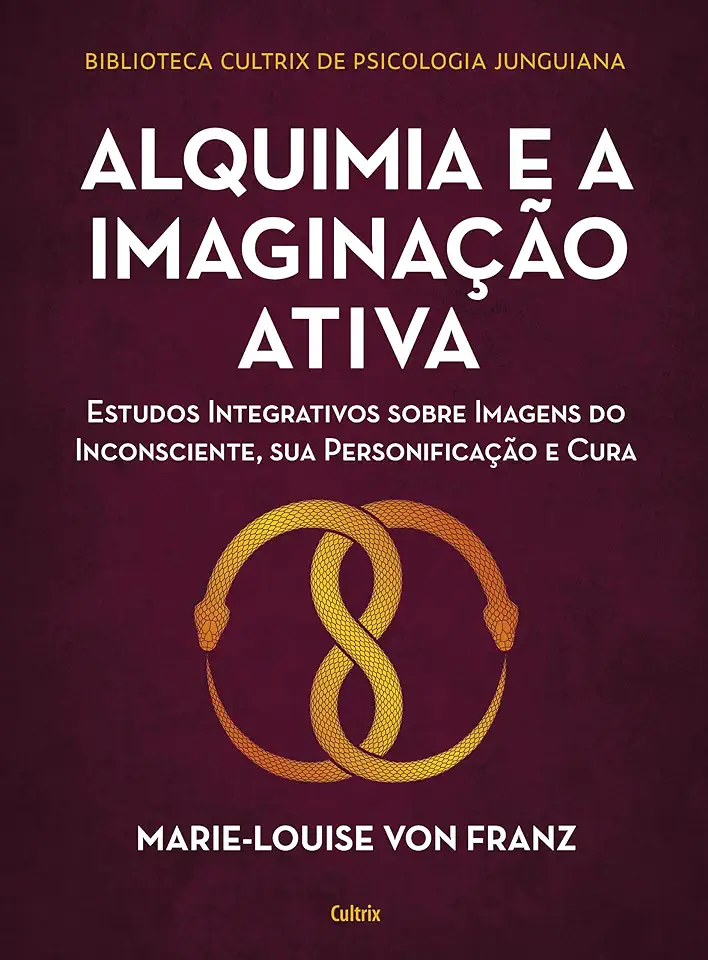 Capa do Livro Alquimia e a Imaginação Ativa : Estudos Integrativos Sobre Imagens Do - Marie-louise Von Franz