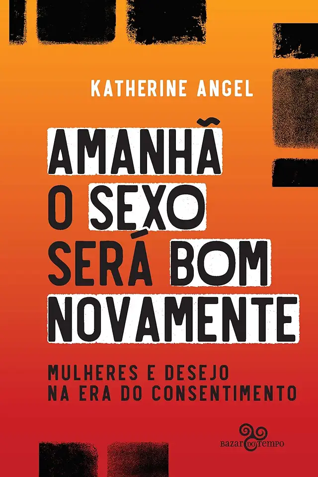 Capa do Livro Amanhã O Sexo Será Bom Novamente - Katherine Angel