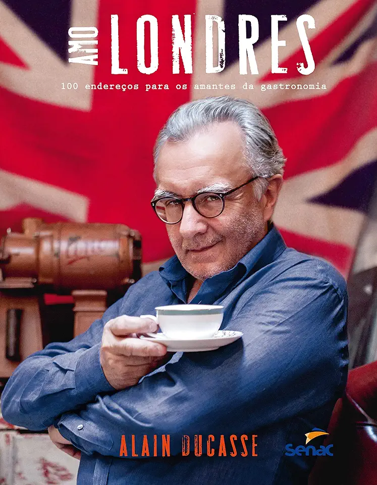 Capa do Livro Amo Londres: 100 Endereços Para os Amantes da Gastronomia - Alain Ducasse