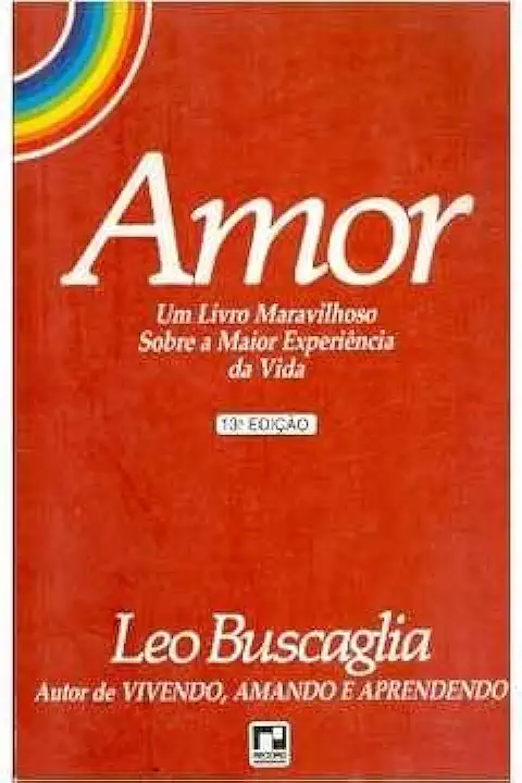 Capa do Livro Amor - um Livro Maravilhoso Sobre a Maior Experiência da Vida - Leo Buscaglia