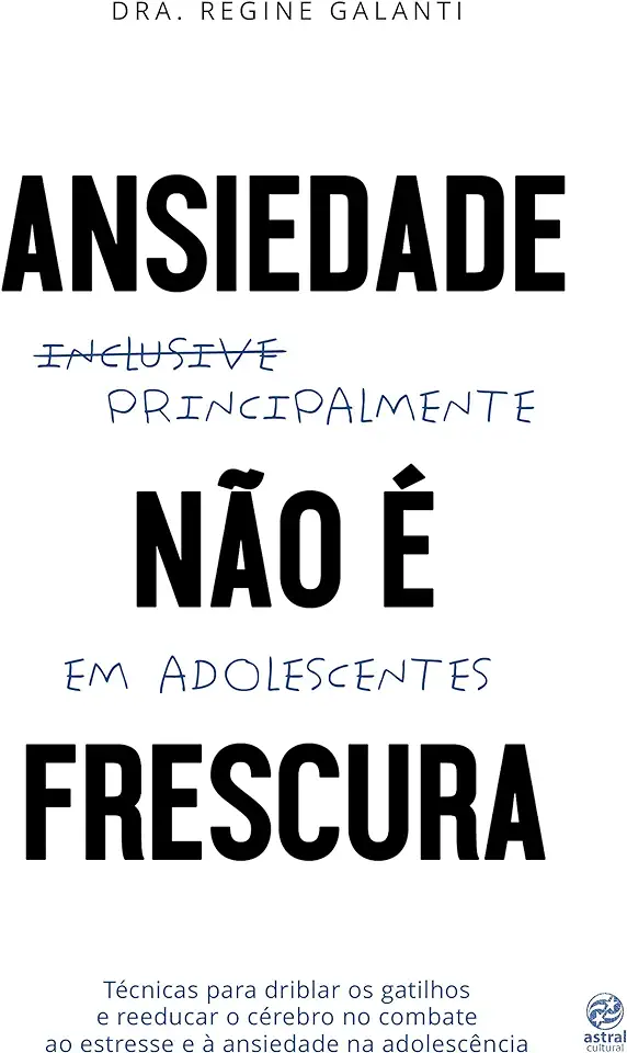 Capa do Livro Ansiedade não é frescura - Principalmente em adolescentes - Regine Galanti