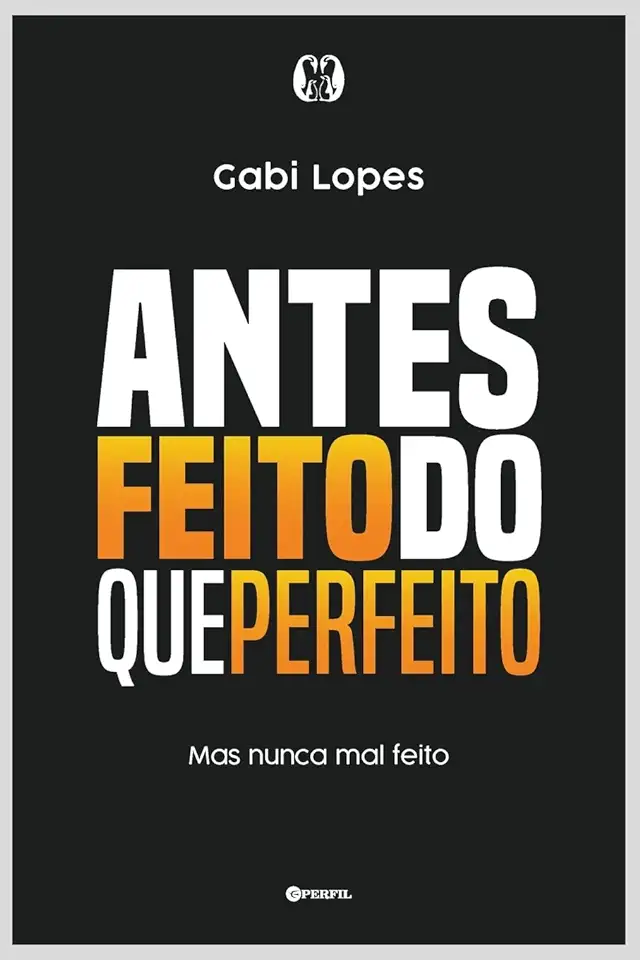 Capa do Livro Antes feito do que perfeito: Mas nunca mal feito - Gabi Lopes