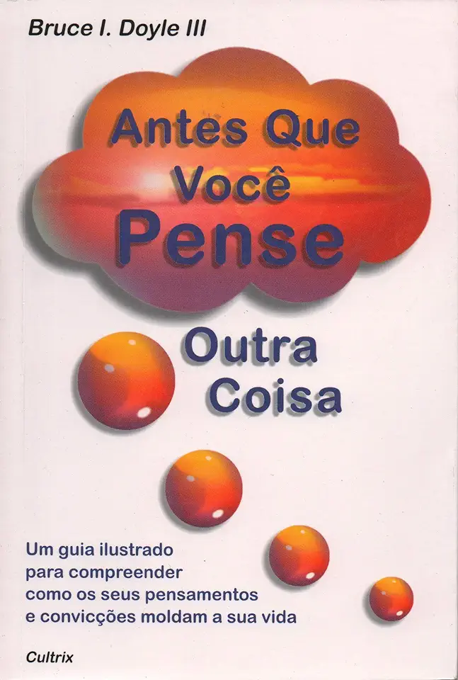 Capa do Livro Antes Que Você Pense Outra Coisa - Bruce I. Doyle III