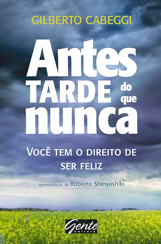 Capa do Livro Antes Tarde do Que Nunca - Gilberto Cabeggi