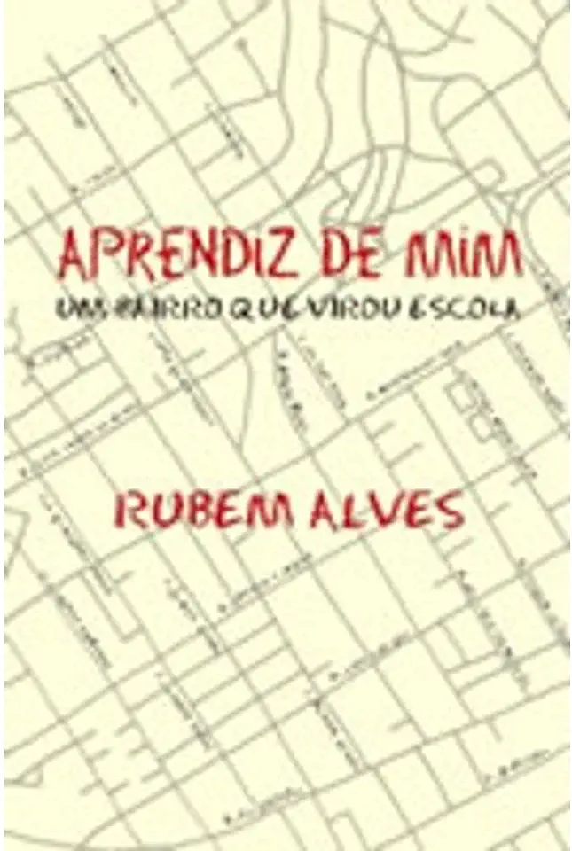 Capa do Livro Aprendiz de Mim - um Bairro Que Virou Escola - Rubem Alves