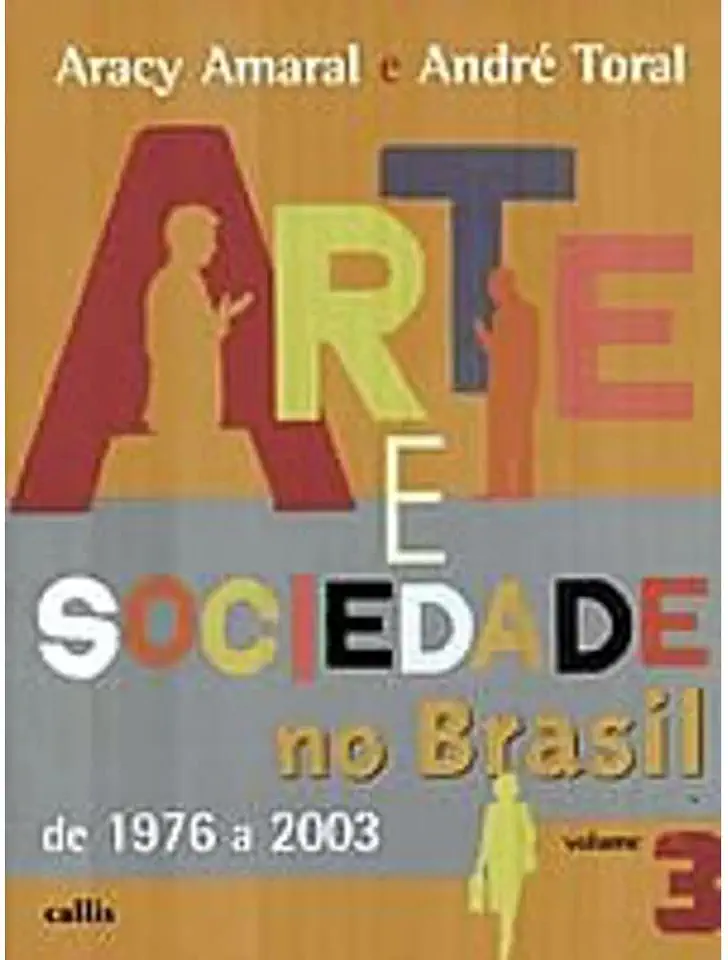 Capa do Livro Arte e Sociedade no Brasil de 1976 a 2003 - Volume 3 - Aracy Amaral e André Toral