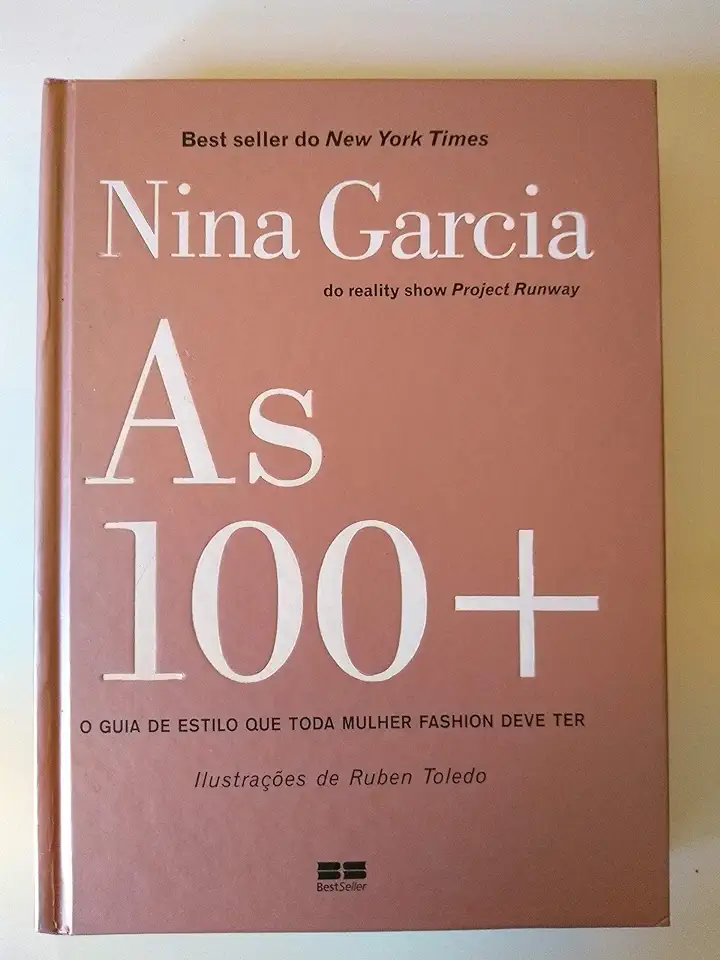 Capa do Livro As 100 + - o Guia de Estilo Que Toda Mulher Fashion Deve Ter - Nina Garcia