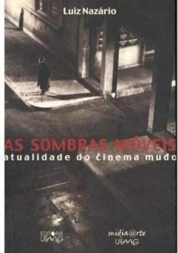 Capa do Livro As Sombras Móveis: Atualidade do Cinema Mudo - Luiz Nazário