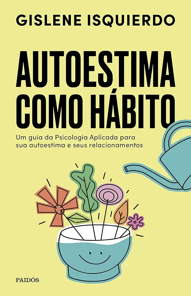 Capa do Livro Autoestima como hábito - Um guia da psicologia aplicada para sua autoestima e seus relacionamentos - Isquierdo, Gislene