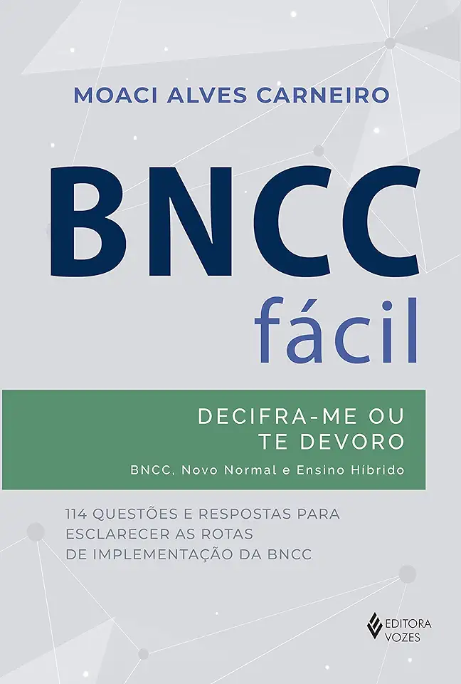 Capa do Livro Bncc Fácil - Decifra-me Ou Te Devoro - Bncc, Novo Normal E Ensino Híbrido - Carneiro, Moaci Alves