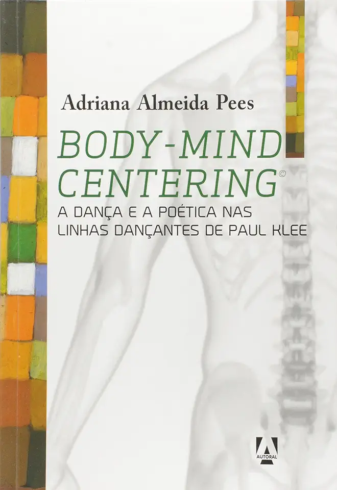 Capa do Livro Body-mind Centering: A Dança e a Poética nas Linhas Dançantes de Paul Klee - Adriana Almeida Pees