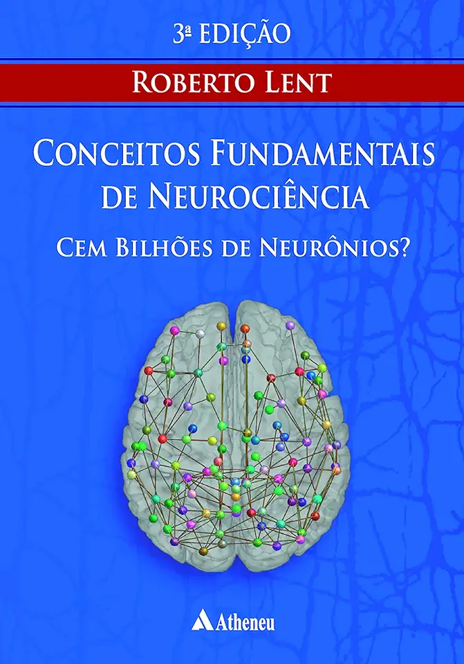 Capa do Livro Cem Bilhões de Neurônios? Conceitos Fundamentais de Neurociência - Roberto Lent