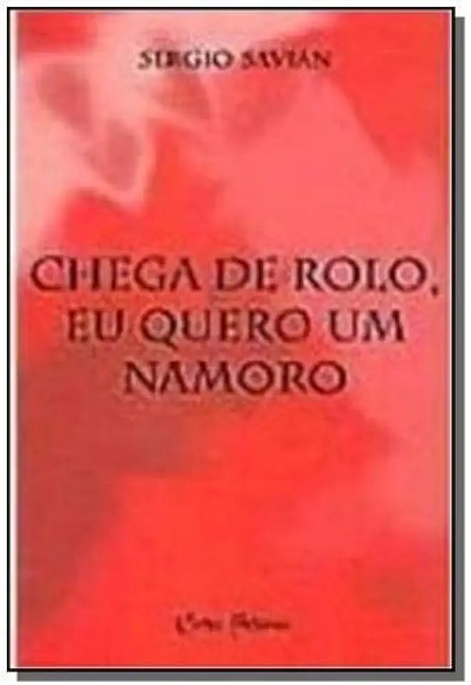 Capa do Livro Chega de Rolo, Eu Quero um Namoro - Sergio Savian