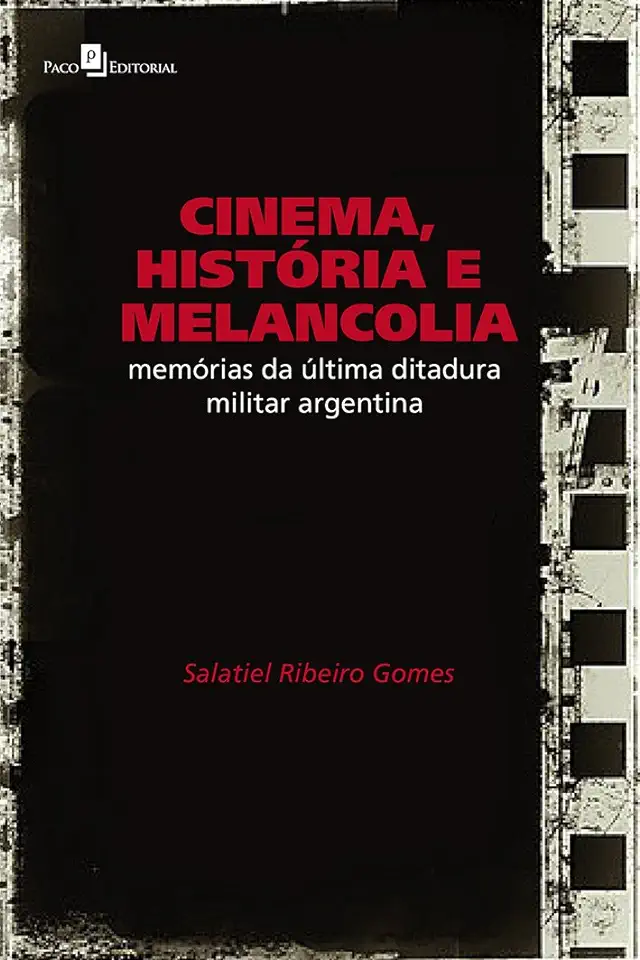 Capa do Livro Cinema História e Melancolia Memórias da Última Ditadura Militar Argentina - Salatiel Ribeiro Gomes