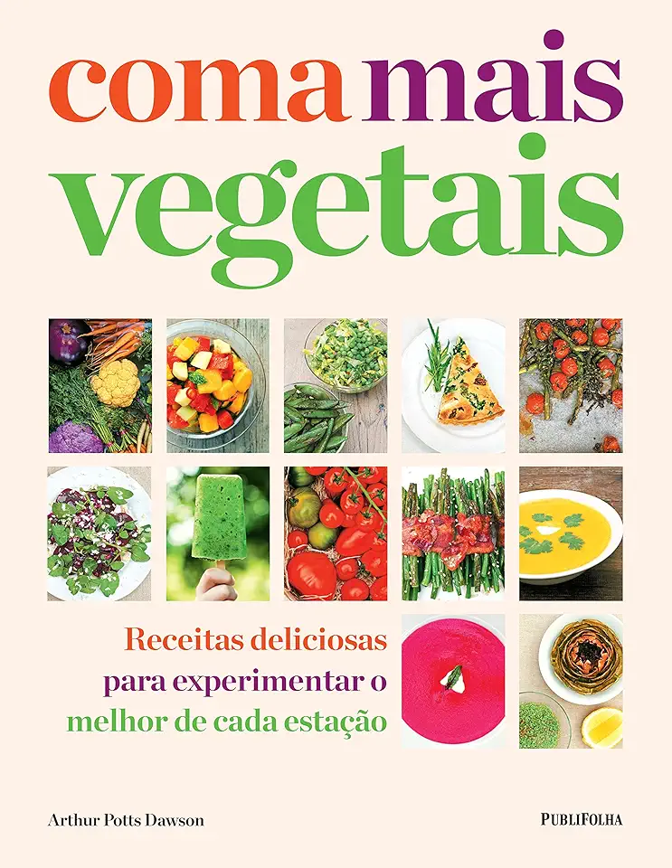 Capa do Livro Coma Mais Vegetais: Receitas Deliciosas Para Experimentar o Melhor de Cada Estação - Arthur Potts Dawson