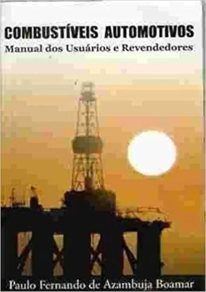 Capa do Livro Combustíveis Automotivos: Manual dos Usuários e Revendedores - Paulo Fernando de Azambuja Boamar