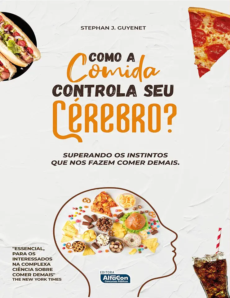 Capa do Livro Como A Comida Controla Seu Cérebro? - Superando Os Instintos Que Nos Fazem Comer Demais - Stephan J. Guyenet