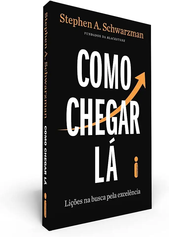 Capa do Livro Como Chegar Lá - Lições Na Busca Pela Excelência - Stephen A. Schwarzman