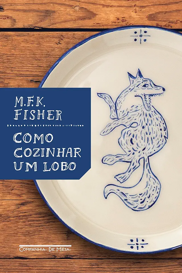 Capa do Livro Como Cozinhar um Lobo - Mfk Fisher