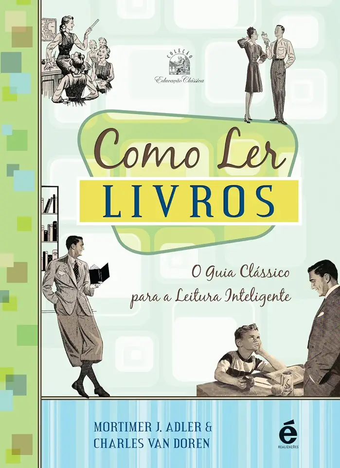 Capa do Livro Como Ler Livros - o Guia Clássico para a Leitura Inteligente - Mortimer J. Adler / Charles Van Doren