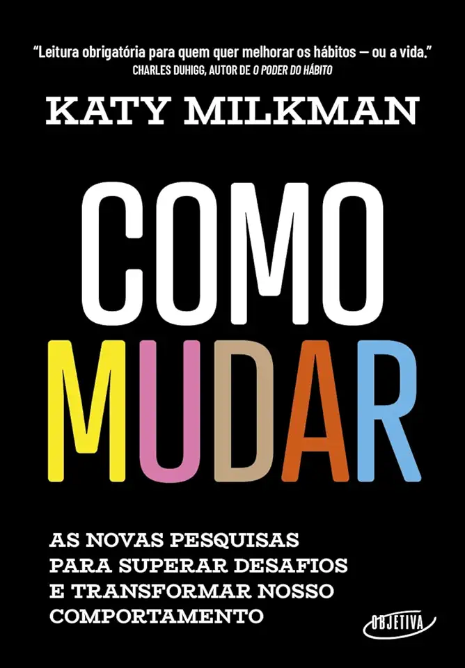 Capa do Livro Como Mudar - As Novas Pesquisas Para Superar Desafios E Transformar Nosso Comportamento - Katy Milkman