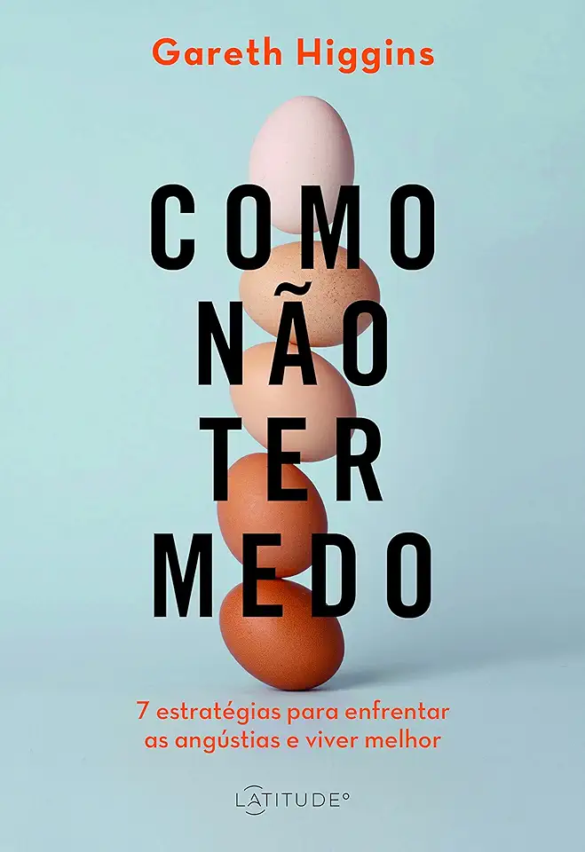 Capa do Livro Como não ter medo: Sete estratégias para enfrentar as angústias e viver melhor - Gareth Higgins