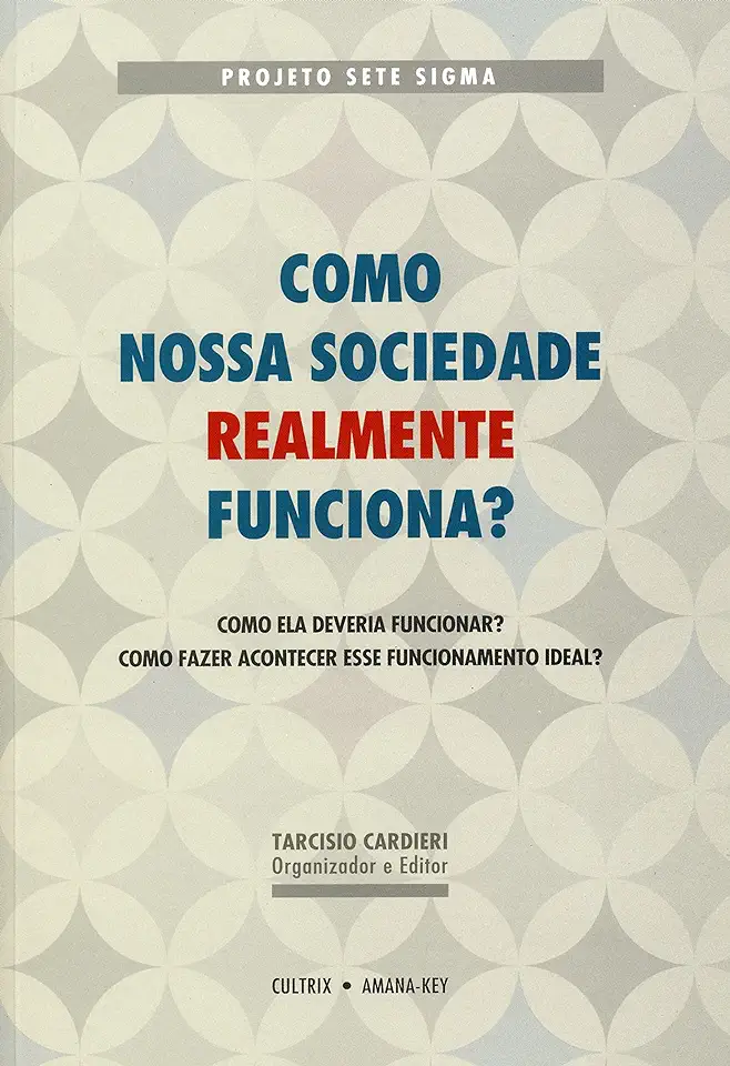 Capa do Livro Como Nossa Sociedade Realmente Funciona? - Tarcisio Cardieri