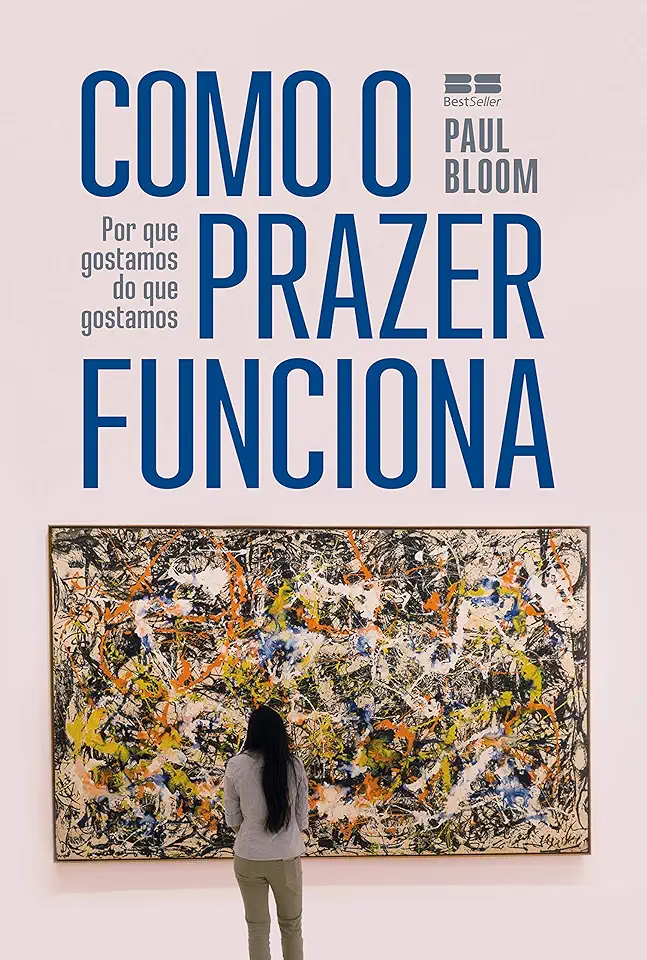 Capa do Livro Como o prazer funciona: Por que gostamos do que gostamos - Paul Bloom