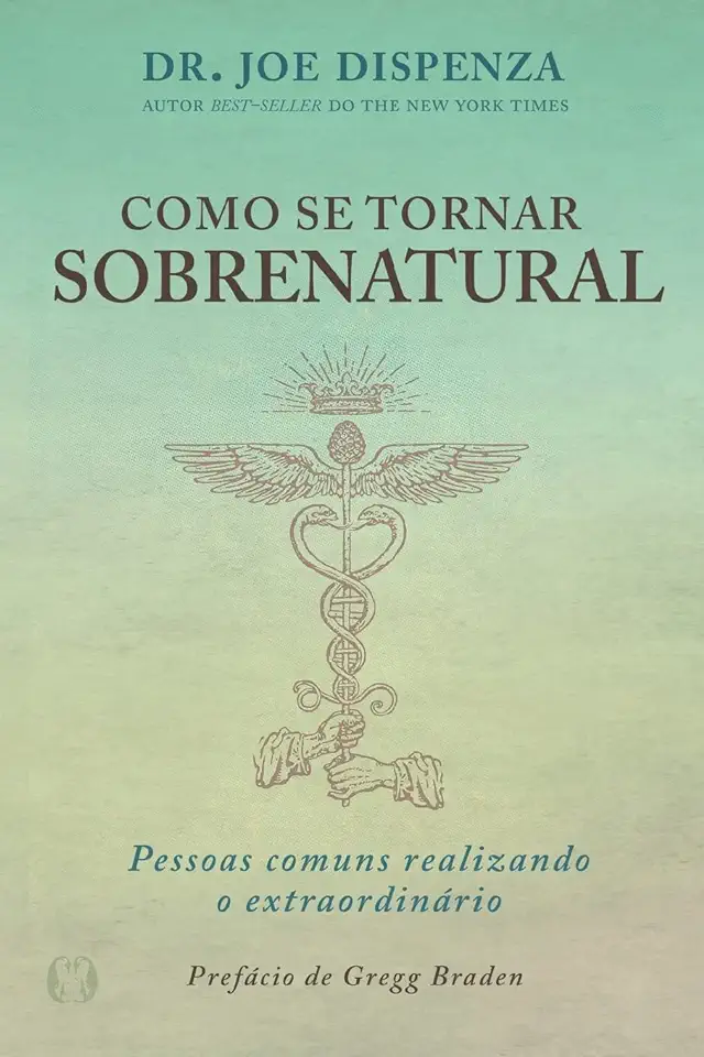 Capa do Livro Como se tornar sobrenatural - Pessoas comuns realizando o extraordinário - Dizpenza, Dr. Joe