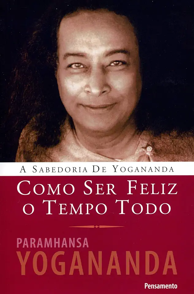 Capa do Livro Como Ser Feliz o Tempo Todo - Paramhansa Yogananda