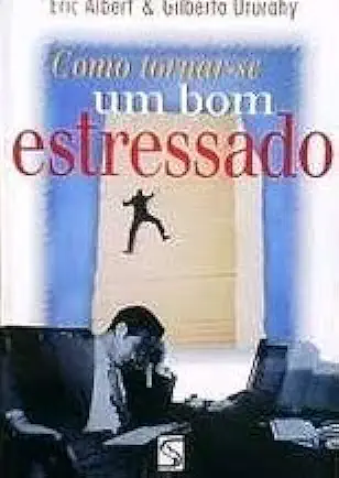 Capa do Livro Como Tornar-se um Bom Estressado - Eric Albert & Gilberto Ururahy