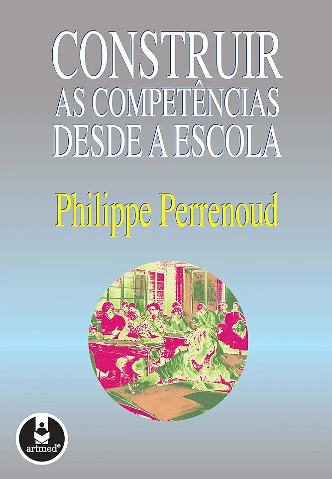 Capa do Livro Construir as Competências Desde a Escola - Philippe Perrenoud