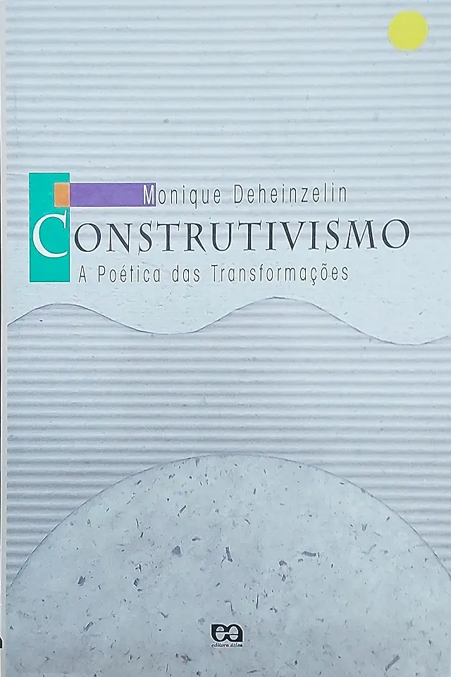 Capa do Livro Construtivismo - a Poética das Transformações - Monique Deheinzelin