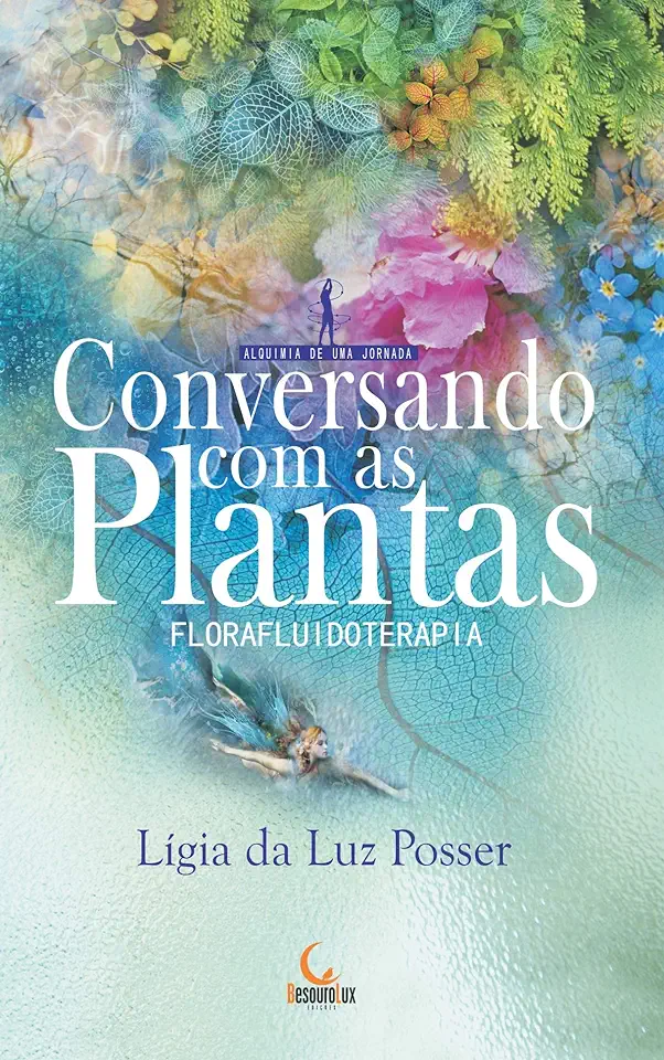 Capa do Livro Conversando com as Plantas: Florafluidoterapia - Ligia da Luz Posser