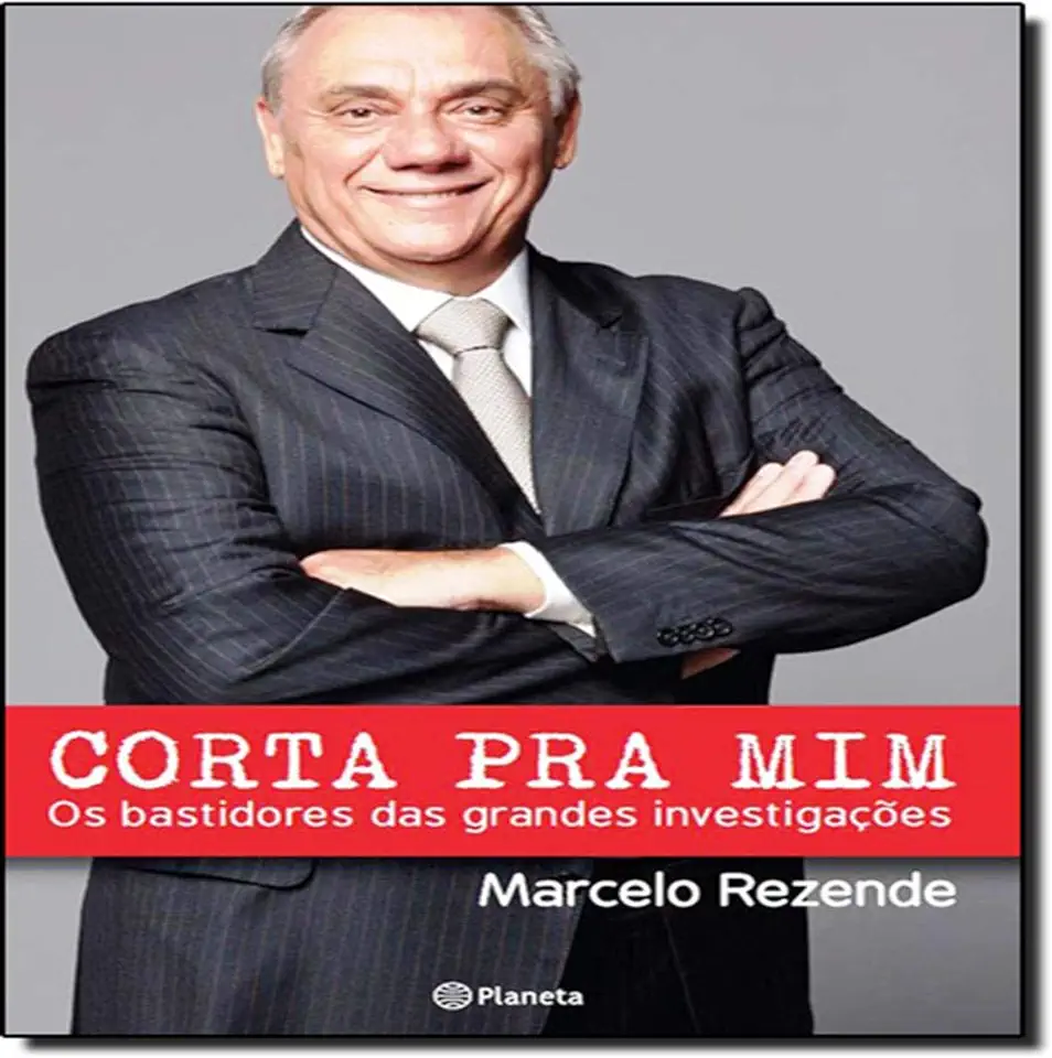 Capa do Livro Corta pra Mim - os Bastidores das Grandes Investigações - Marcelo Rezende