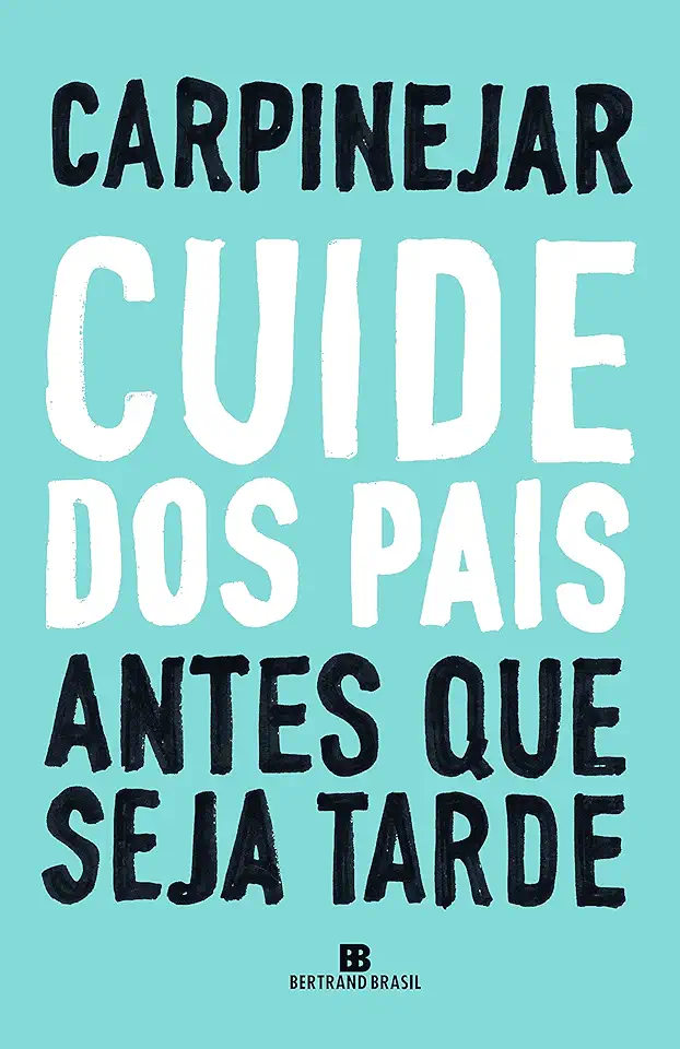 Capa do Livro Cuide dos Pais Antes Que Seja Tarde - Fabricio Carpinejar