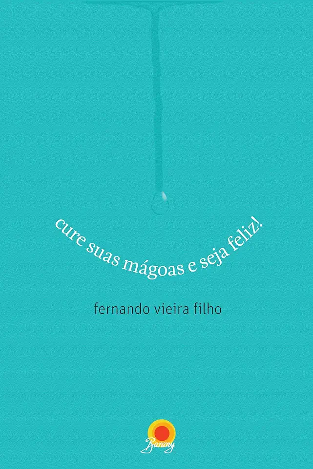 Capa do Livro Cure Suas Mágoas e Seja Feliz! - Fernando Vieira Filho