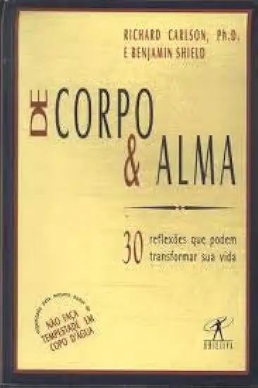 Capa do Livro De Corpo e Alma - Richard Carlson e Benjamin Shield