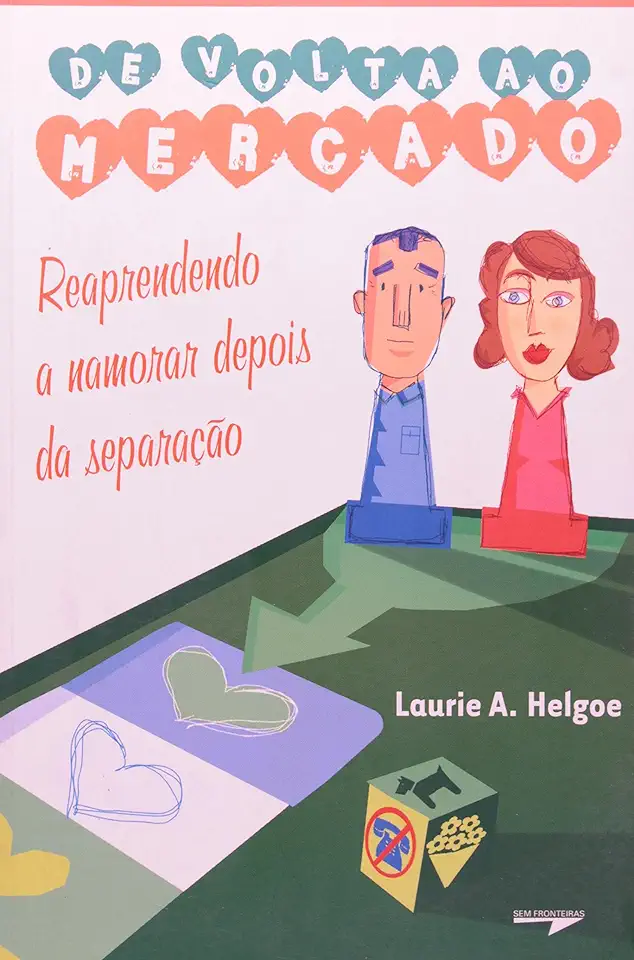 Capa do Livro De Volta ao Mercado - Reaprendendo a Namorar Depois da Separação - Laurie A. Helgoe